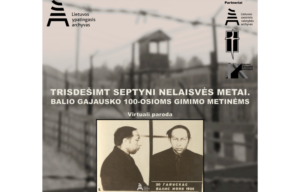 TRISDEŠIMT SEPTYNI NELAISVĖS METAI. BALIO GAJAUSKO 100-OSIOMS GIMIMO METINĖMS